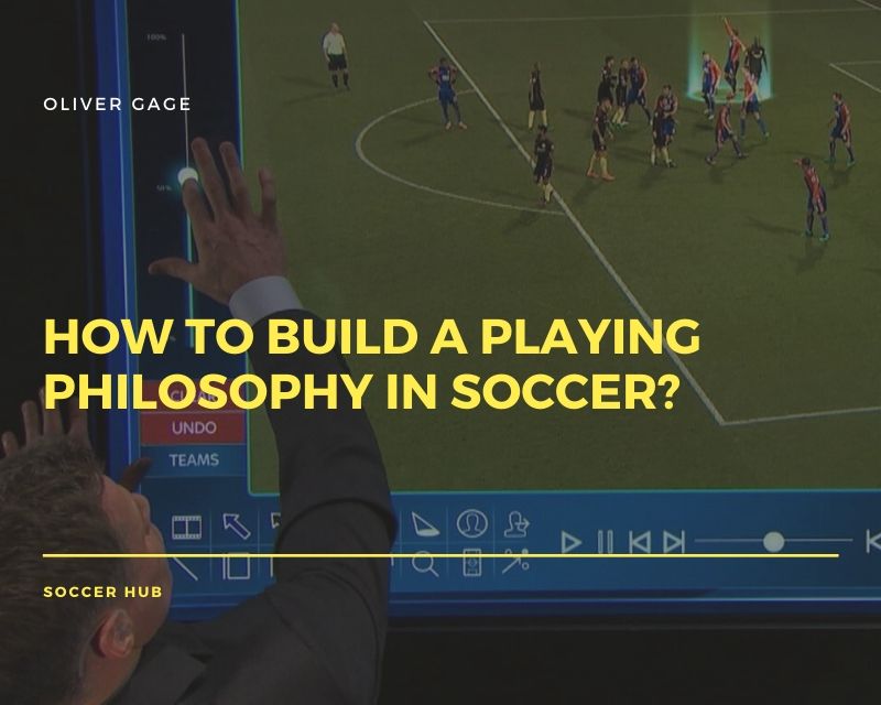 How To Build A Playing Philosophy In Soccer Soccer Hub